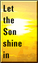 Let the Son shine in