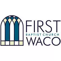 First Baptist Church of Waco - Waco, Texas