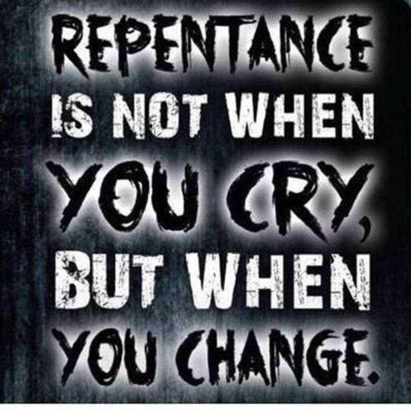 Repentance is not when you cry, but when you change