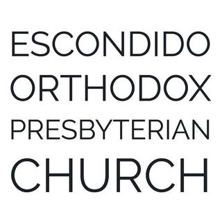 Escondido Orthodox Presbyterian Church Escondido, California