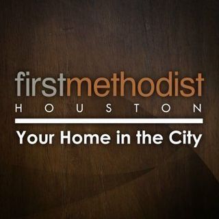 First United Methodist Church of Houston Houston, Texas